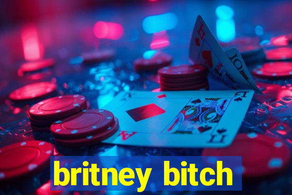 britney bitch